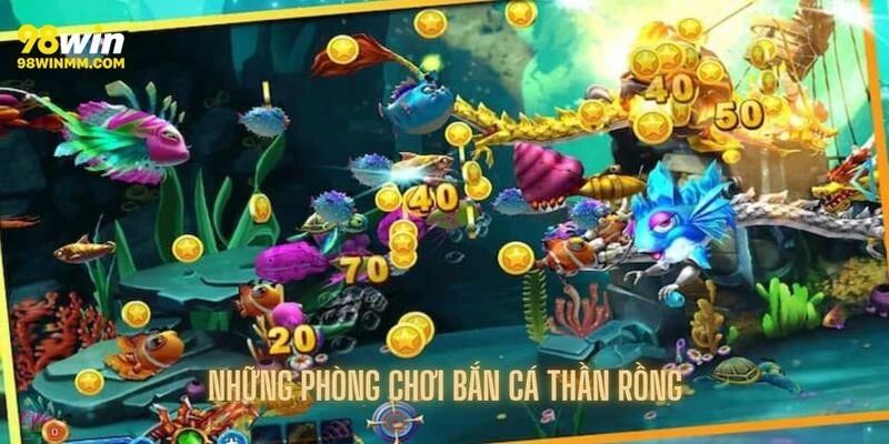 Những phòng chơi của bắn cá thần rồng