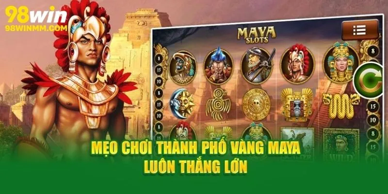 Mẹo chơi nổ hũ thành phố vàng maya