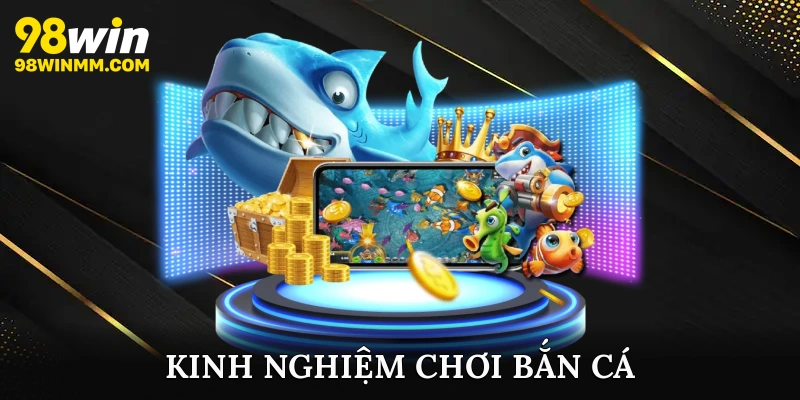 Kinh nghiệm chơi bắn cá
