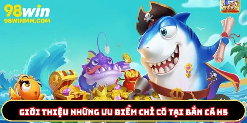 Ưu điểm của bắn cá H5