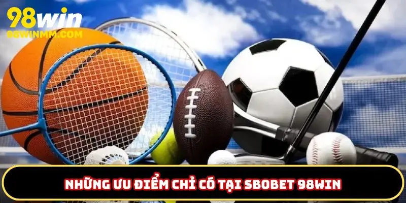 Ưu điểm của sbobet 98WIN
