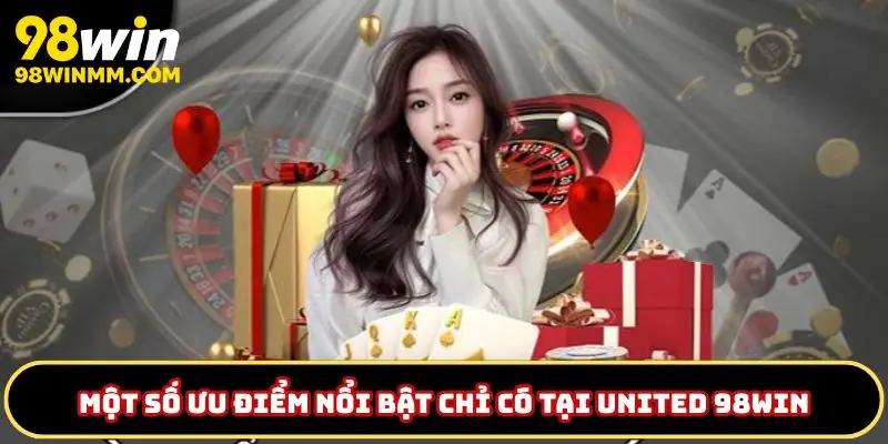 Ưu điểm của united 98WIN