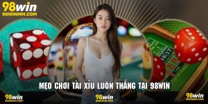 Mẹo chơi tài xỉu luôn thắng tại 98win